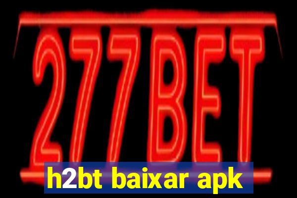 h2bt baixar apk